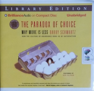 The Paradox of Choice - Why Less is More written by Barry Schwartz performed by Ken Kliban on CD (Unabridged)